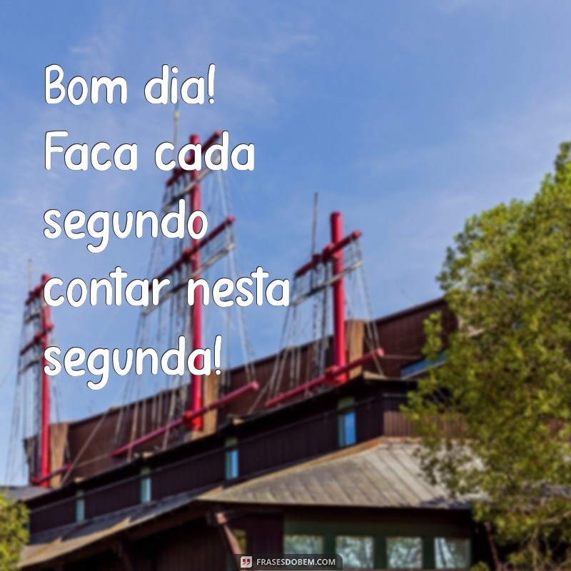 Segundou: Comece a Semana com um Bom Dia Inspirador! 