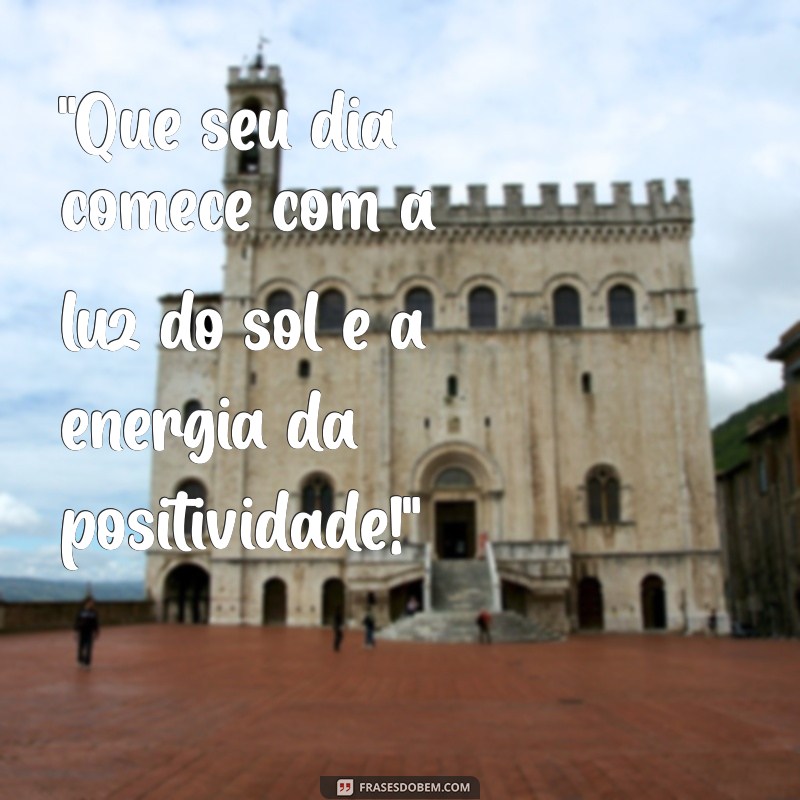 frases motivacionais de bom dia 