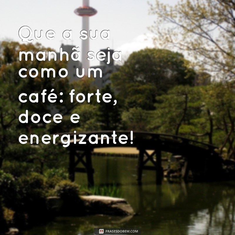 24 Frases Motivacionais de Bom Dia para Começar o Dia com Energia 