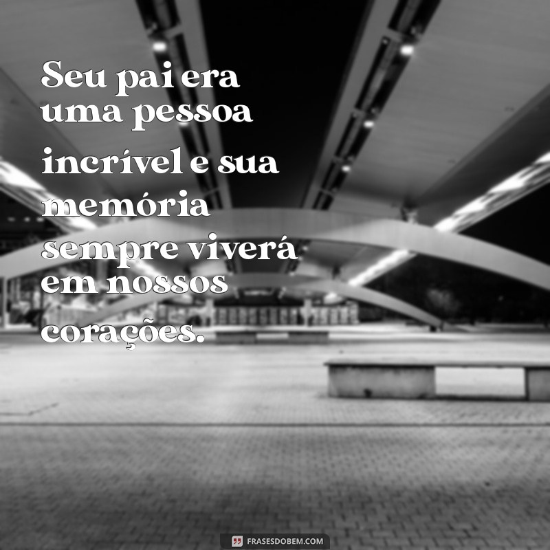 Como Confortar um Amigo em Luto pela Perda do Pai: Mensagens e Frases de Apoio 