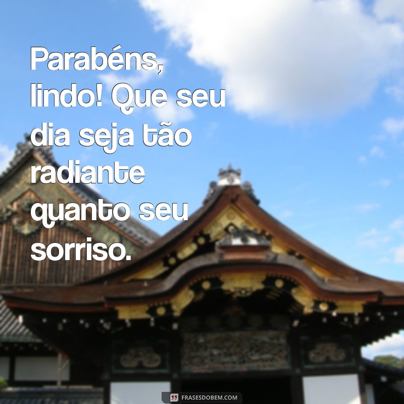 parabens lindo Parabéns, lindo! Que seu dia seja tão radiante quanto seu sorriso.