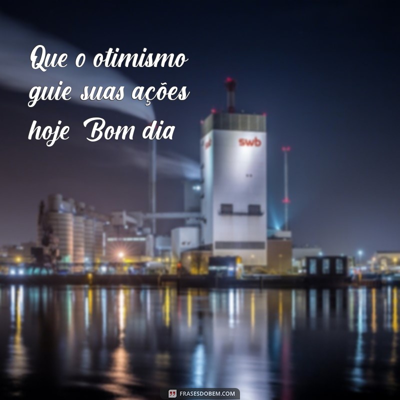 Bom Dia Pra Cima: Inspire-se com Frases Positivas para Começar o Dia 