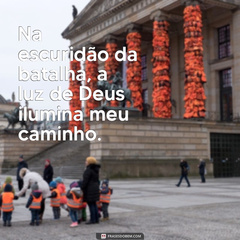 Frases Inspiradoras de Batalha com Deus: Fortaleça Sua Fé e Coragem 