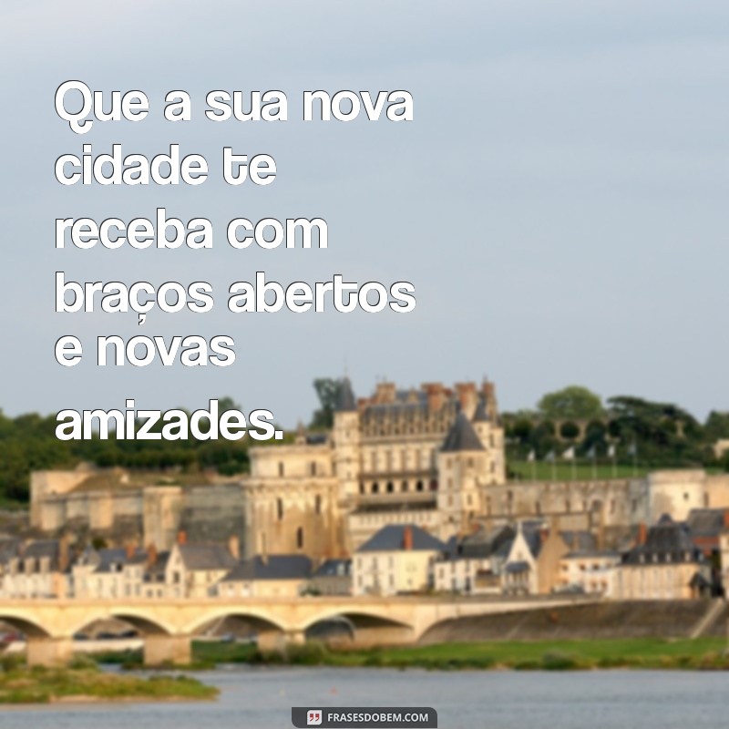 Como Lidar com a Mudança de Cidade: Mensagens Inspiradoras e Dicas Práticas 