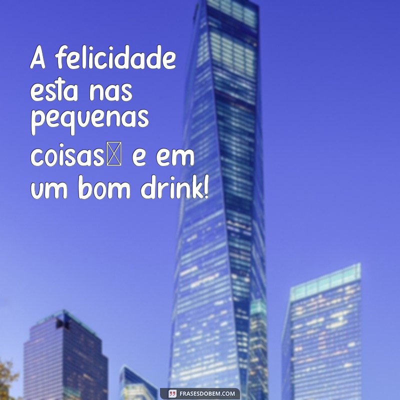 Frases Engraçadas e Inspiradoras para Animar Seu Happy Hour 