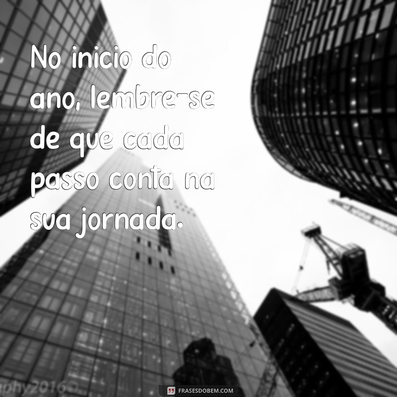 Frases Inspiradoras para Começar o Ano com o Pé Direito 