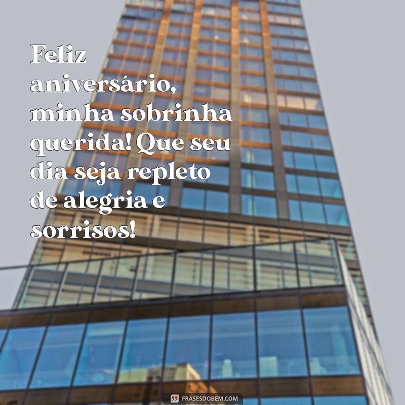 feliz aniversário minha sobrinha querida Feliz aniversário, minha sobrinha querida! Que seu dia seja repleto de alegria e sorrisos!