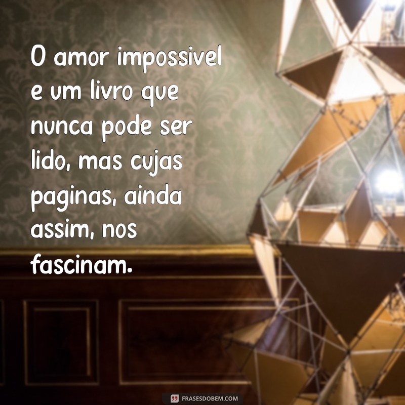 Frases de Amor Impossível: Reflexões que Tocam o Coração 