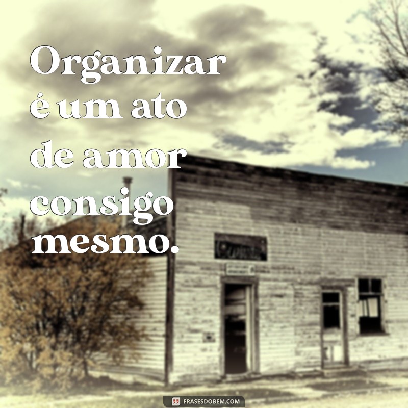 Frases Inspiradoras para Personal Organizers: Dicas para Motivação e Produtividade 