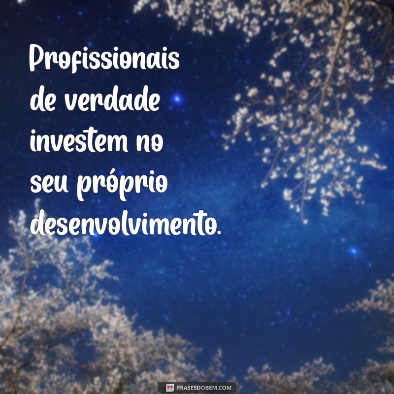 Frases Inspiradoras sobre Profissionalismo para Impulsionar sua Carreira 