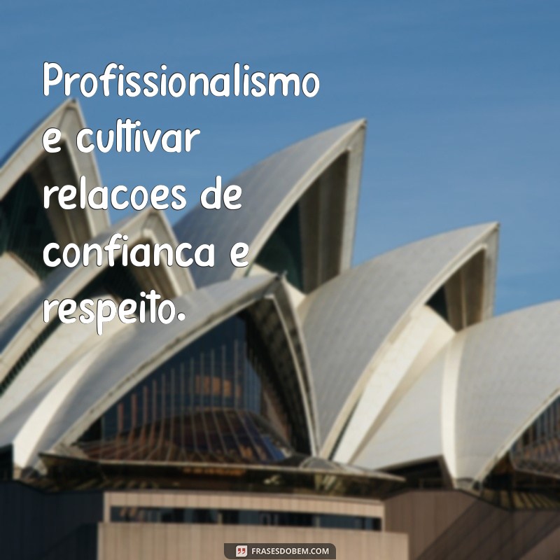 Frases Inspiradoras sobre Profissionalismo para Impulsionar sua Carreira 