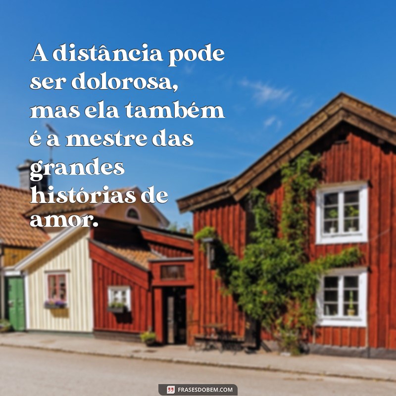 Frases Inspiradoras Sobre a Distância: Reflexões e Sentimentos 