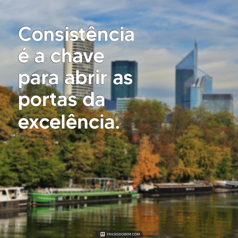 Frases Inspiradoras para Promover a Melhoria Contínua na Sua Vida 