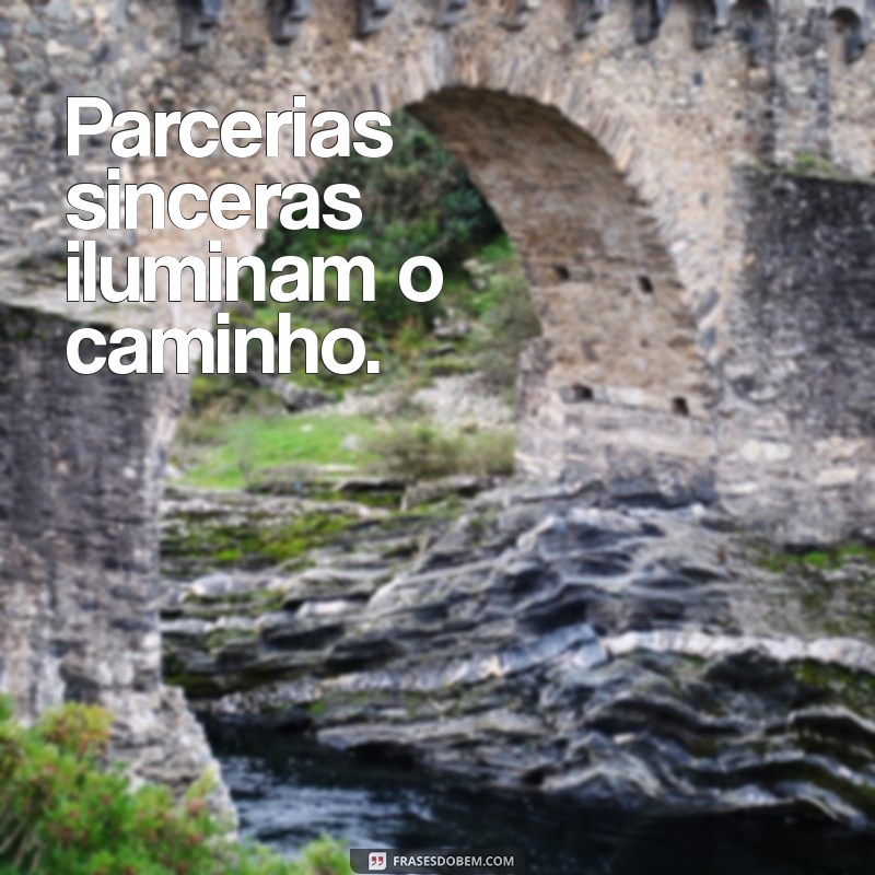 Frases Inspiradoras para Celebrar a Amizade e Parceria 