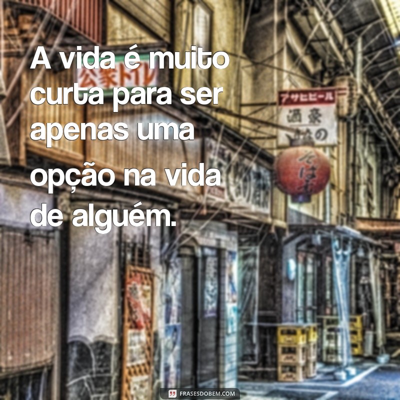 Como Não Ser a Opção de Ninguém: Dicas para Valorizar sua Autoestima 