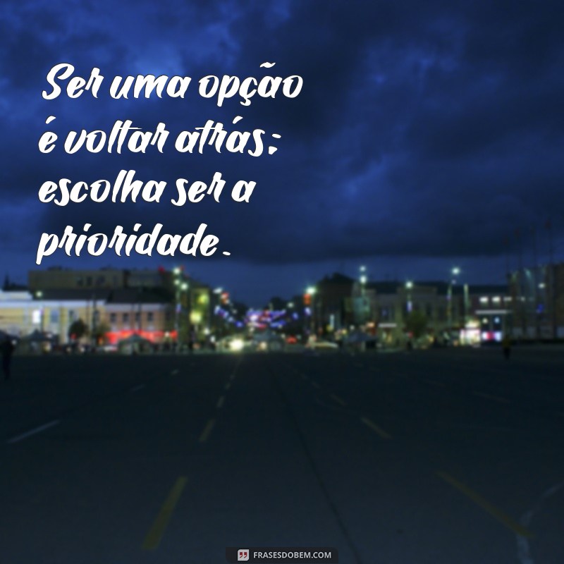 Como Não Ser a Opção de Ninguém: Dicas para Valorizar sua Autoestima 