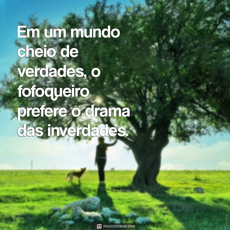 As Melhores Frases Sobre Fofoqueiros: Reflexões e Humor para Compartilhar 