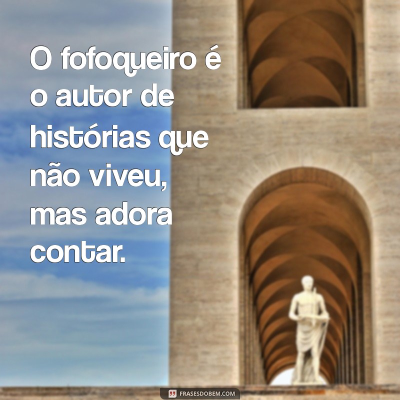 As Melhores Frases Sobre Fofoqueiros: Reflexões e Humor para Compartilhar 