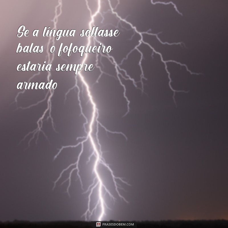 As Melhores Frases Sobre Fofoqueiros: Reflexões e Humor para Compartilhar 