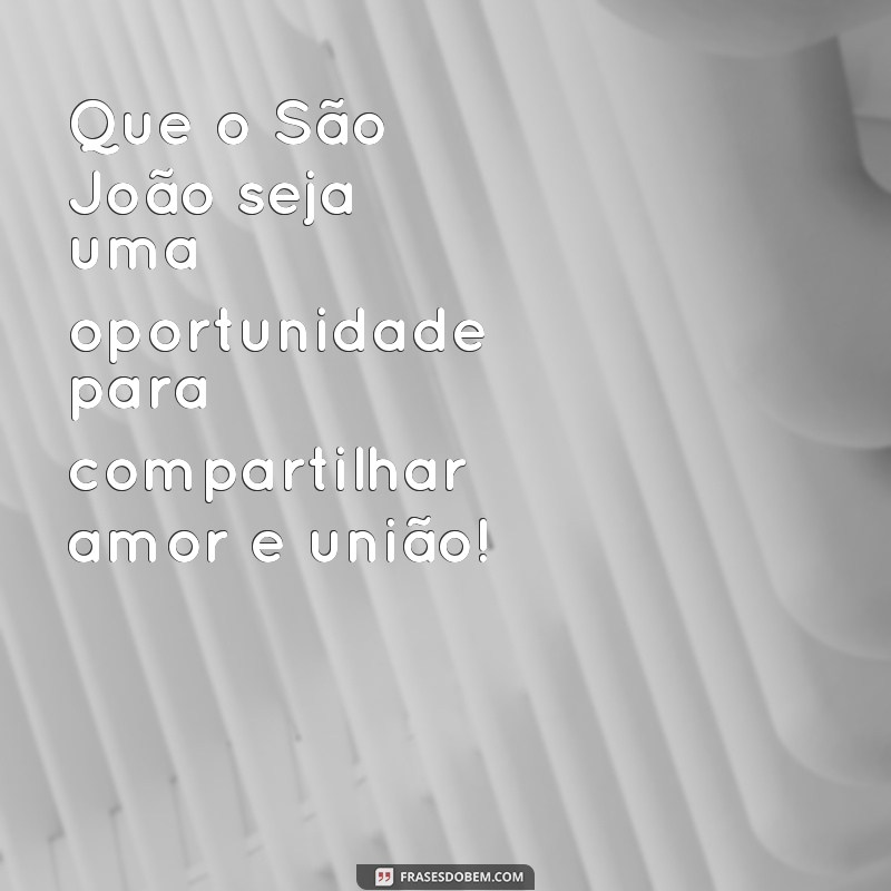 Encante-se com as melhores frases de Feliz São João para celebrar a festa junina 