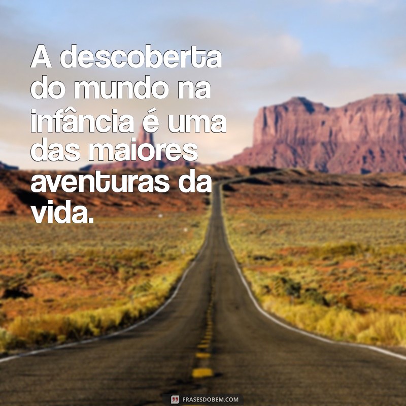 Frases Inspiradoras sobre a Infância: Memórias e Reflexões 