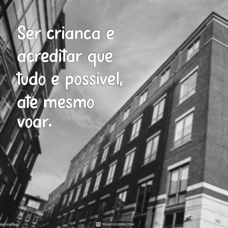 Frases Inspiradoras sobre a Infância: Memórias e Reflexões 