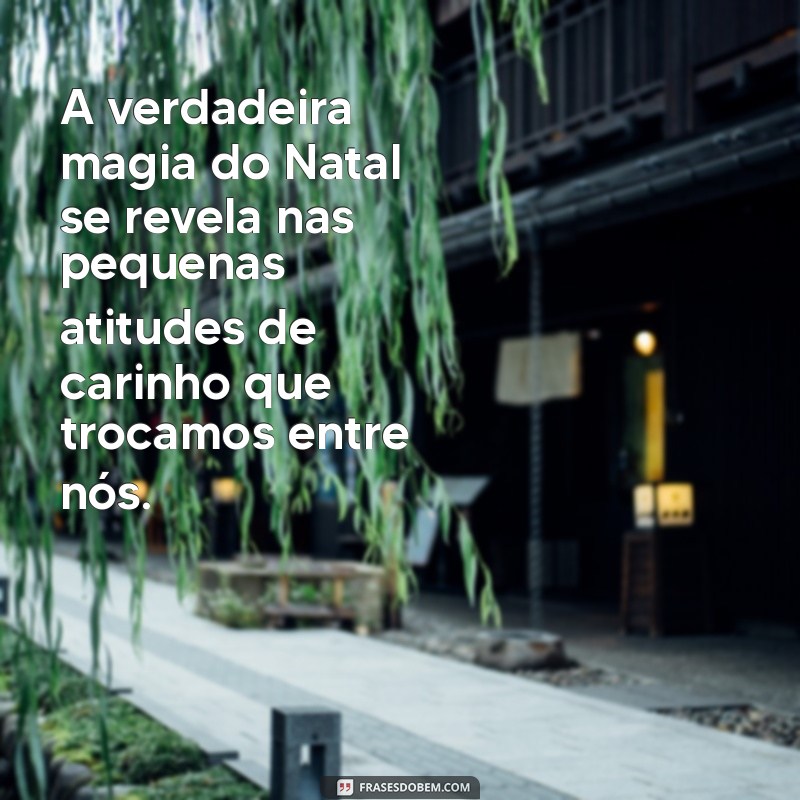 Frases Inspiradoras que Capturam o Verdadeiro Sentido do Natal 