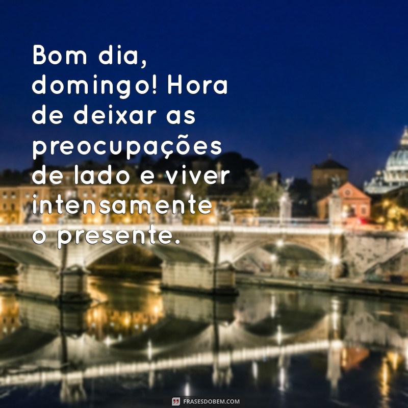 Frases Inspiradoras para um Bom Dia de Domingo: Comece sua Semana com Positividade 