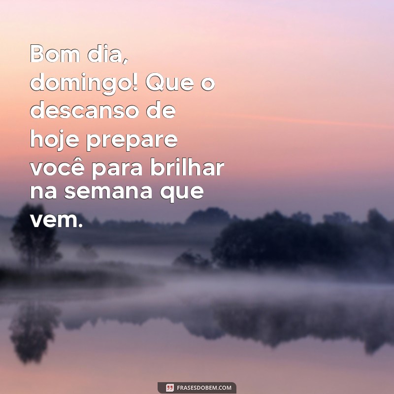 Frases Inspiradoras para um Bom Dia de Domingo: Comece sua Semana com Positividade 