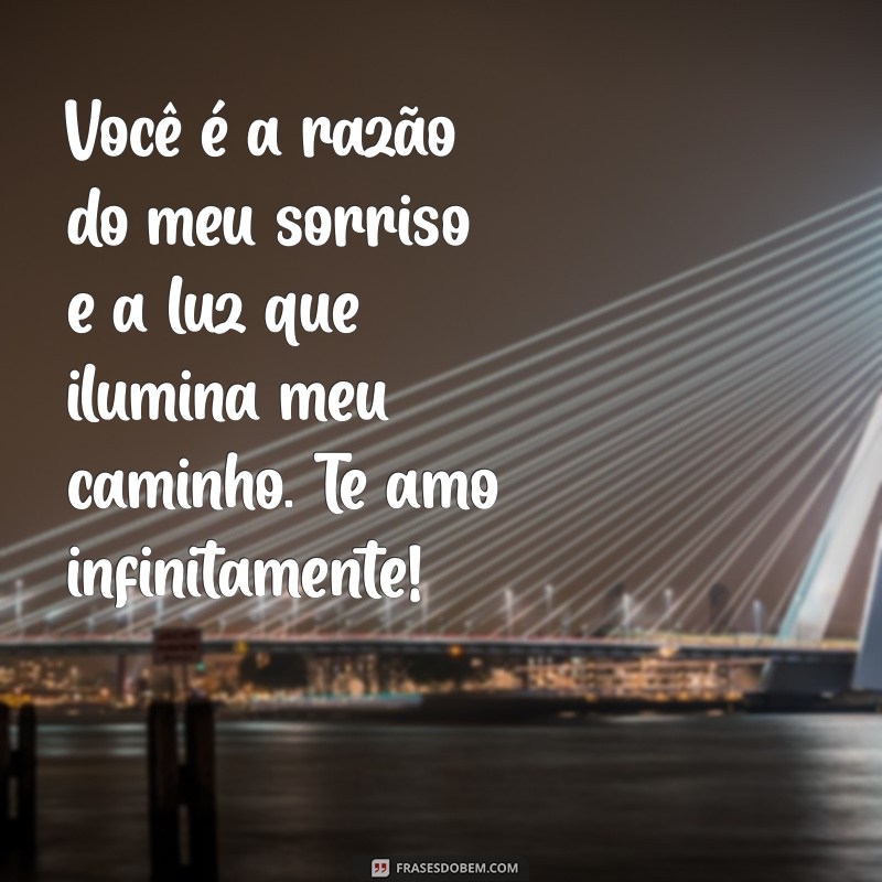 mensagem de amor para o amor da minha vida Você é a razão do meu sorriso e a luz que ilumina meu caminho. Te amo infinitamente!