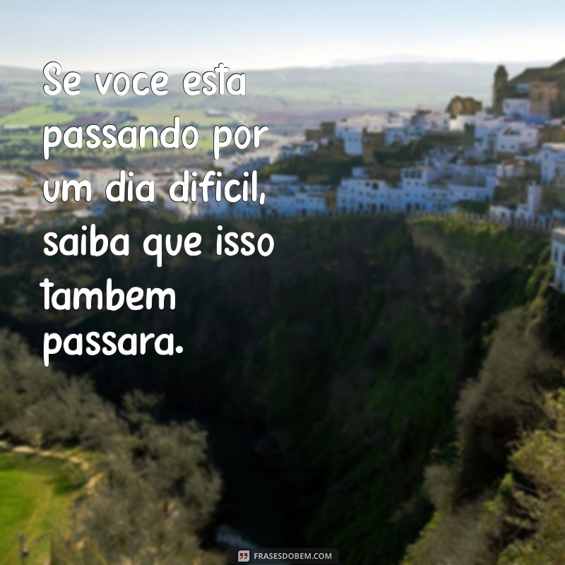 Frases Inspiradoras para Superar Dias Difíceis: Encontre Força e Motivação 