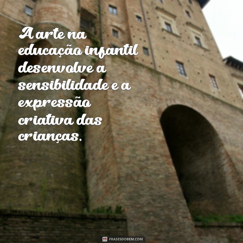 Frases Inspiradoras sobre Educação Infantil: Encorajando o Aprendizado desde Cedo 