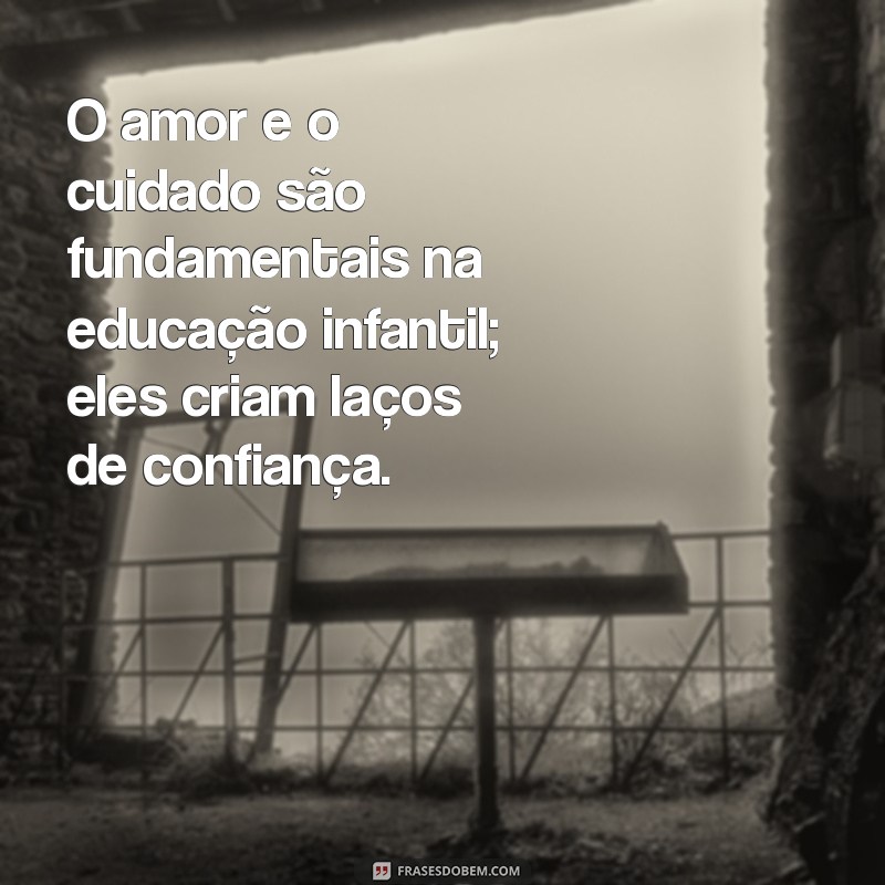 Frases Inspiradoras sobre Educação Infantil: Encorajando o Aprendizado desde Cedo 