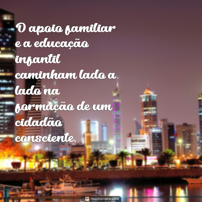 Frases Inspiradoras sobre Educação Infantil: Encorajando o Aprendizado desde Cedo 