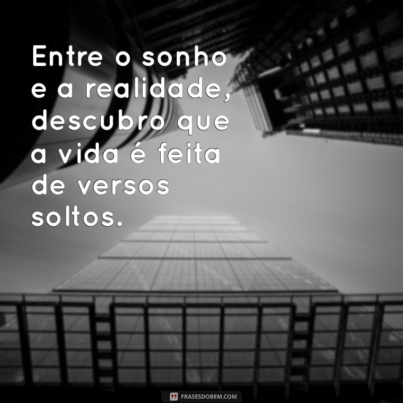 alice ruiz poemas Entre o sonho e a realidade, descubro que a vida é feita de versos soltos.