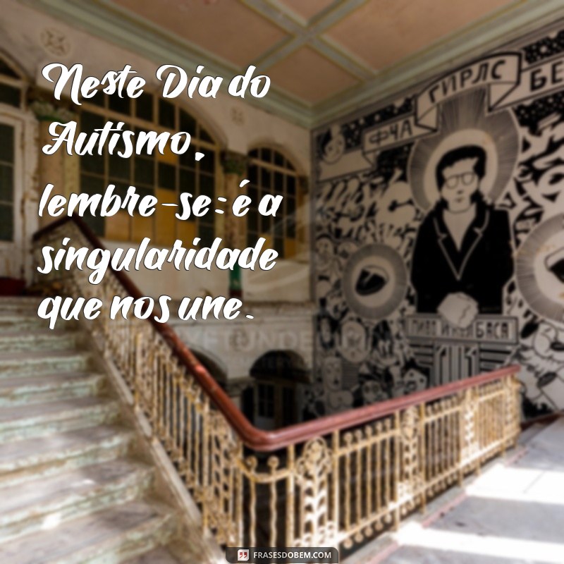 Frases Inspiradoras para Comemorar o Dia do Autismo 