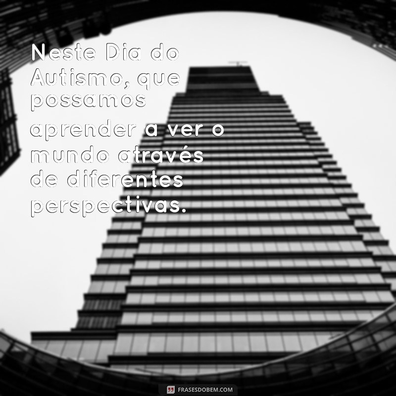 Frases Inspiradoras para Comemorar o Dia do Autismo 