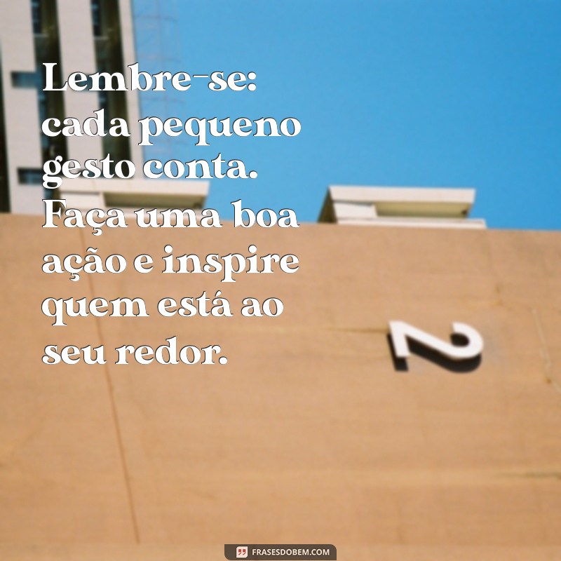 Inspire-se: Mensagens de Boa Ação para Transformar o Seu Dia 