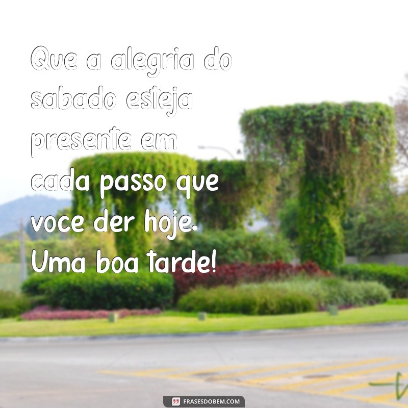 Mensagens Inspiradoras de Boa Tarde para um Sábado Perfeito 