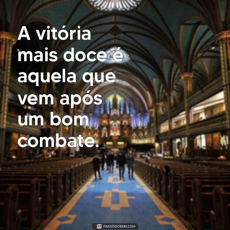 Frases Inspiradoras sobre Combater o Bom Combate: Reflexões e Motivação 