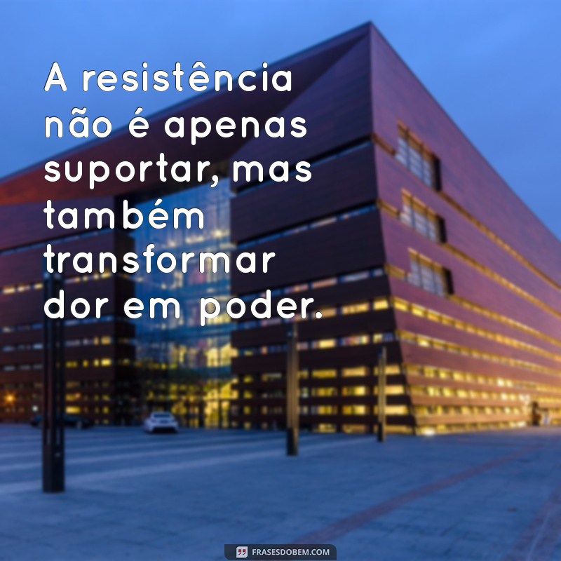 Mensagens de Resistência: Inspiração e Força em Tempos Difíceis 