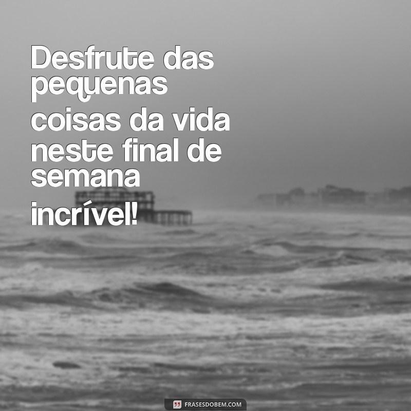 10 Dicas para um Final de Semana Incrível e Memorável 