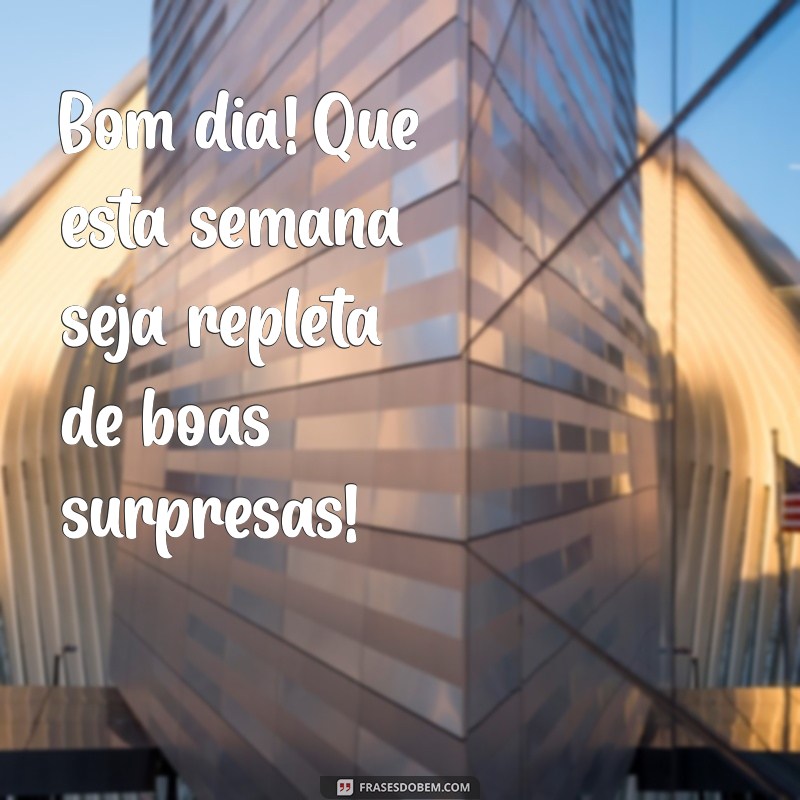 Comece Sua Semana com Energias Positivas: Mensagens de Bom Dia para Inspirar 