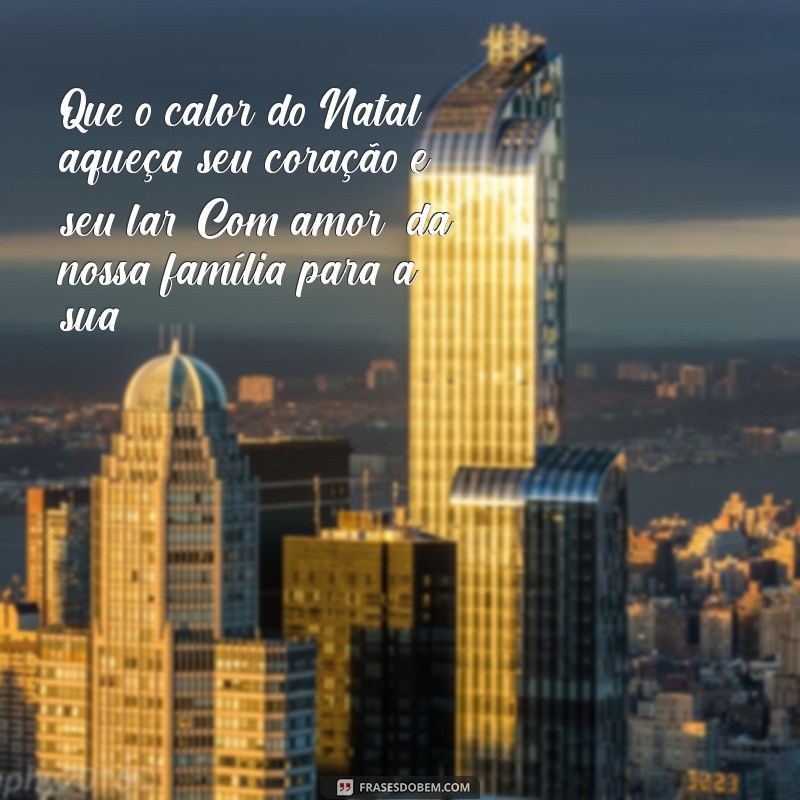 Feliz Natal: Mensagens de Amor da Nossa Família para a Sua 