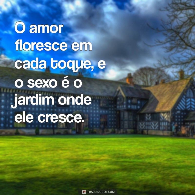 Frases Inspiradoras sobre Amor e Sexo para Apimentar seu Relacionamento 