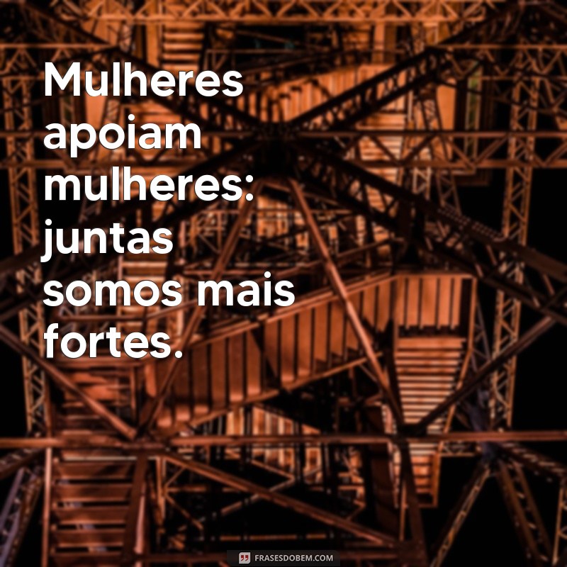 Empoderamento Feminino: Frases Inspiradoras para Mulheres 