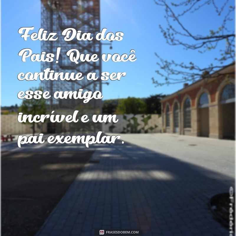 Mensagem Especial de Dia dos Pais para um Amigo: Celebre com Carinho! 