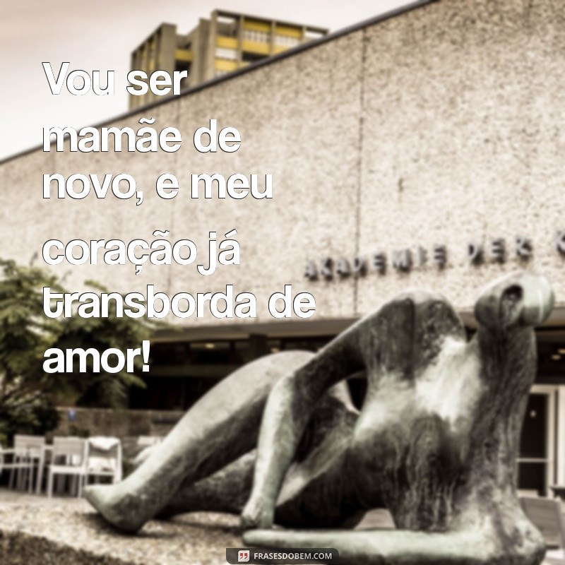 vou ser mamãe de novo Vou ser mamãe de novo, e meu coração já transborda de amor!