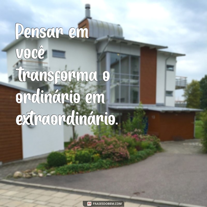 Frases Inspiradoras para Dizer Estou Pensando em Você 