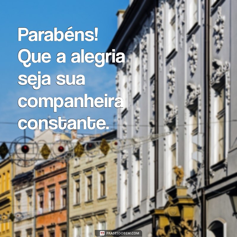 Parabéns! Dicas para Desejar uma Vida Feliz e Plena 